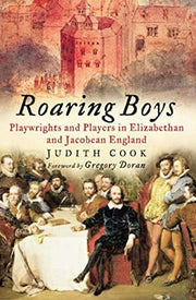 Roaring Boys: Playwrights and Players in Elizabethan and Jacobean England