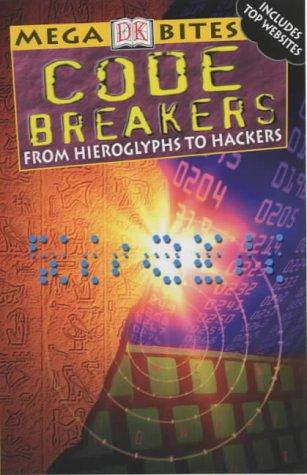 Code Breakers: From Hieroglyphs to Hackers (DK Mega Bites)