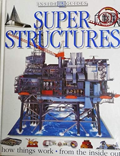 Super Structures - how things work from the inside out (Inside DK Guides)
