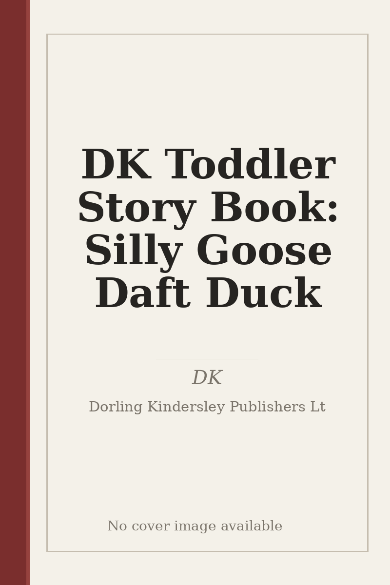 DK Toddler Story Book: Silly Goose Daft Duck - no cover image available