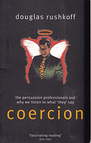 Coercion: The Professional Persuaders and Why We Listen