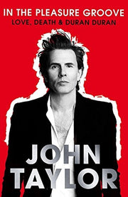 In The Pleasure Groove: Love, Death & Duran Duran