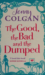 The Good, The Bad And The Dumped: From the bestselling author of feel-good romance
