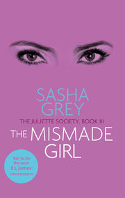 The Mismade Girl: The Juliette Society, Book III (The Juliette Society Trilogy)