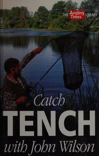 Catch Tench with John Wilson ("Angling Times" Library)