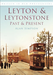 Leyton & Leytonstone Past & Present: Britain in Old Photographs