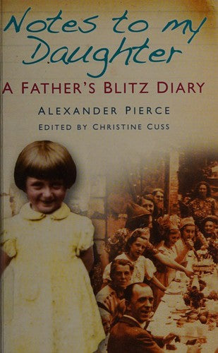 Notes to my Daughter: A Father's Blitz Diary