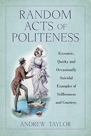 Random Acts of Kindness: Eccentric, Quirky and Occasionally Suicidal Examples of Selflessness and Courtesy