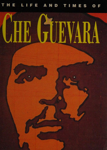 The Life and Times of Che Guevera
