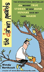 The Darwin Awards: The Official Darwin Awards: Nobody Could be That Stupid and Live!