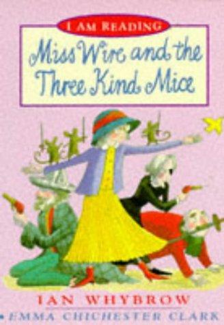Miss Wire and the Three Kind Mice (I am Reading)