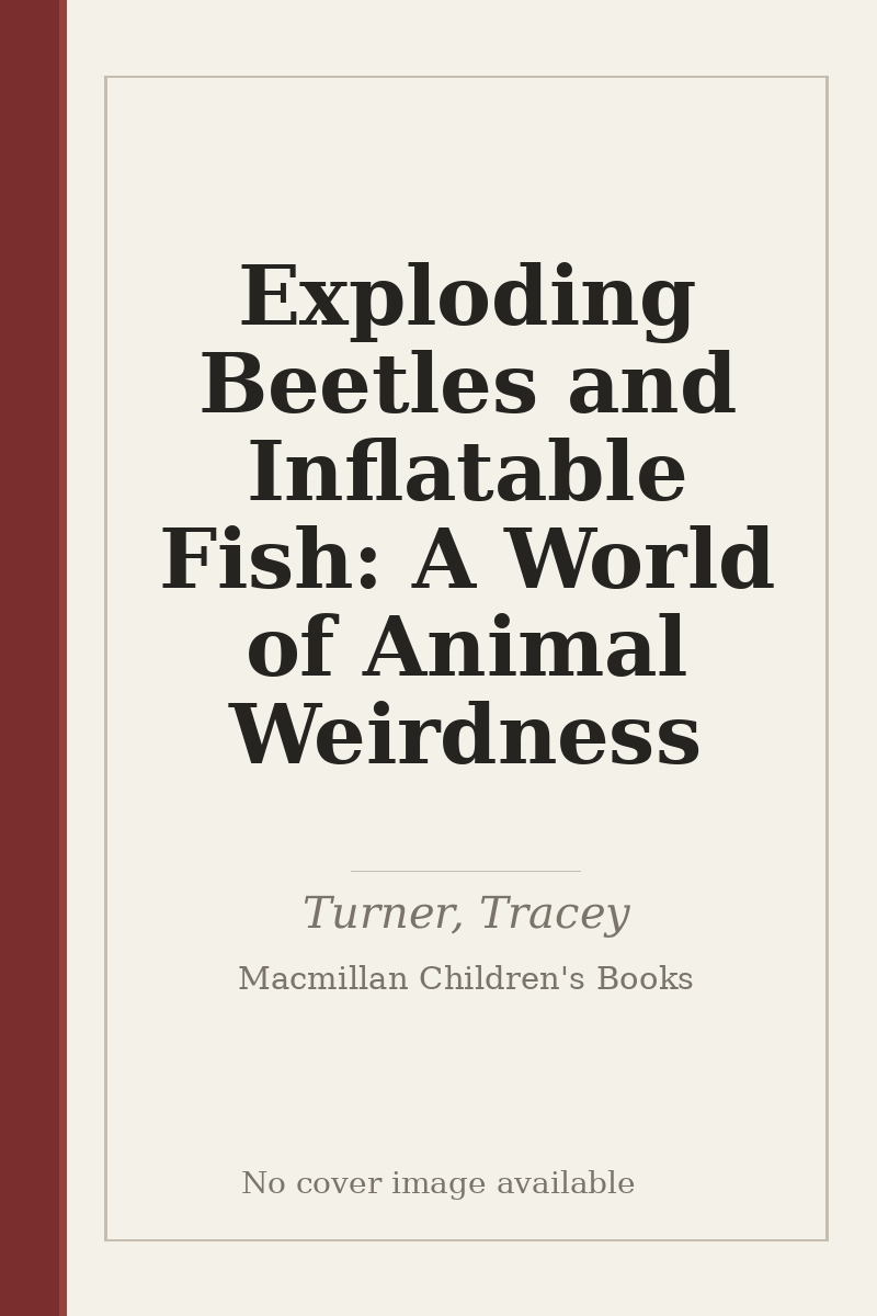 Exploding Beetles and Inflatable Fish: A World of Animal Weirdness - no cover image available