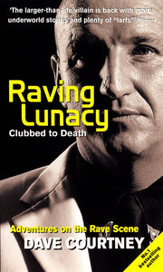 Raving Lunacy: Clubbed to Death - Adventures on the Rave Scene