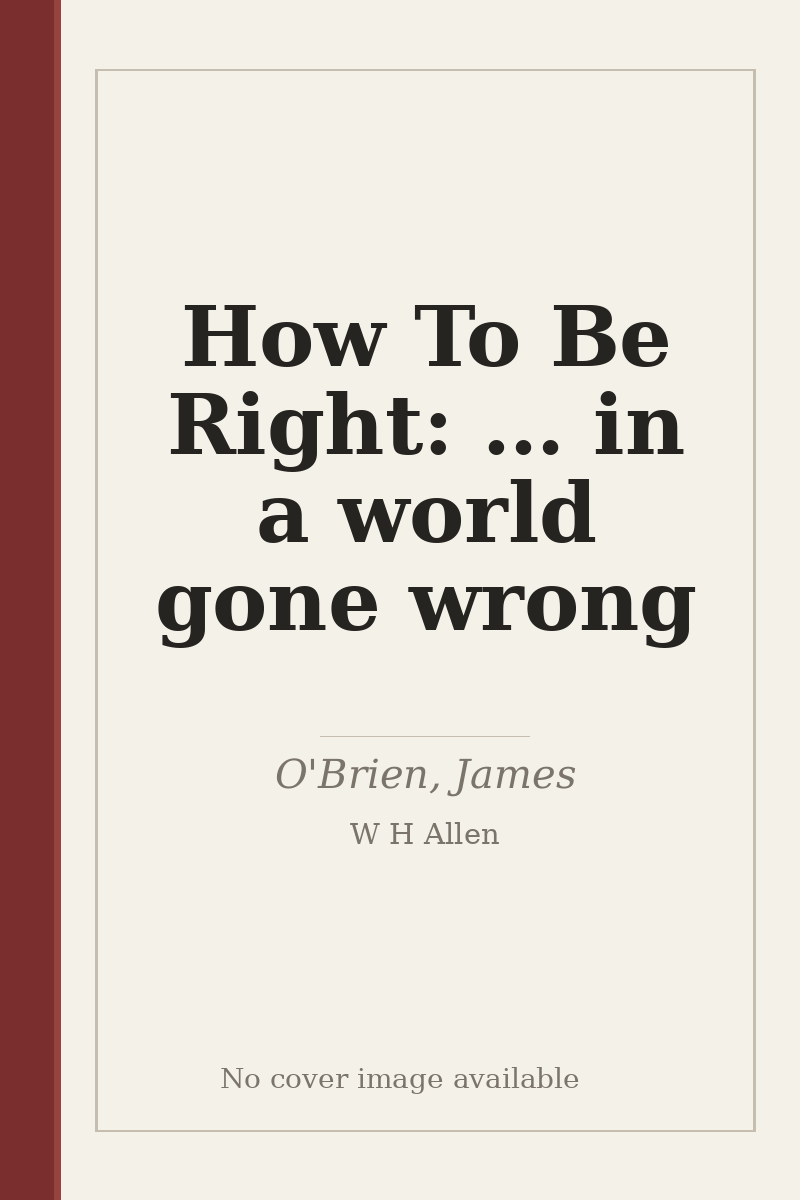 How To Be Right: … in a world gone wrong - no cover image available