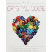 Your Crystal Code: Find Out How to Choose, Interpret and Use Your Personal Crystals