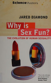 Why Is Sex Fun?: The Evolution Of Human Sexuality (Science Masters)