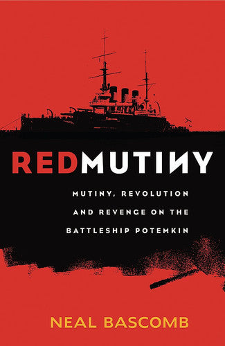 Red Mutiny: The True Story Of The Battleship Potemkin Mutiny