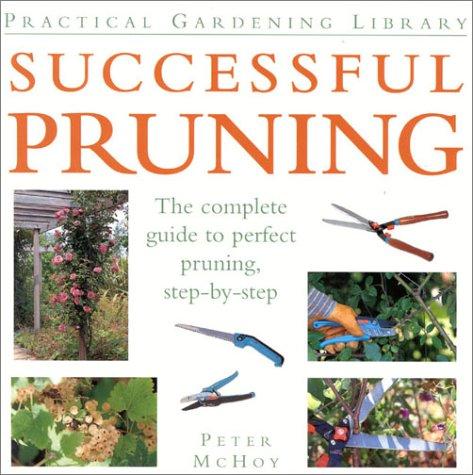 Successful Pruning: The Complete Guide to Pruning Success (Practical Gardening Library)