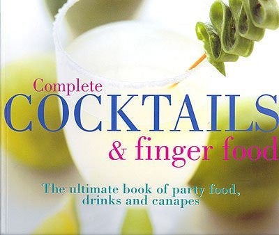 Complete Cocktails and Finger Food: The Ultimate Book of Party Food, Drinks and Canapes
