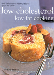 Ultimate Low Cholesterol, Low Fat Cookbook: The Perfect Step-by-step Collection of Over 150 Authentic Delicious Low Fat for Healthy Living