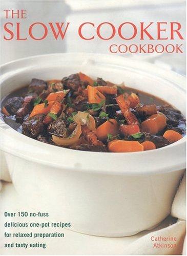 Slow Cooker Cookbook: Over 220 No-fuss Delicious One-pot Recipes for Relaxed Preparation