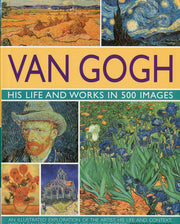 Van Gogh: His Life & Works in 500 Images (Great Artists)