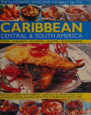 The Illustrated Food and Cooking of the Caribbean, Central and South America: Tropical Cuisines Steeped in History, 150 Exotic and Authentic Dishes ... Cooking of): History, Ingredients, Techniques