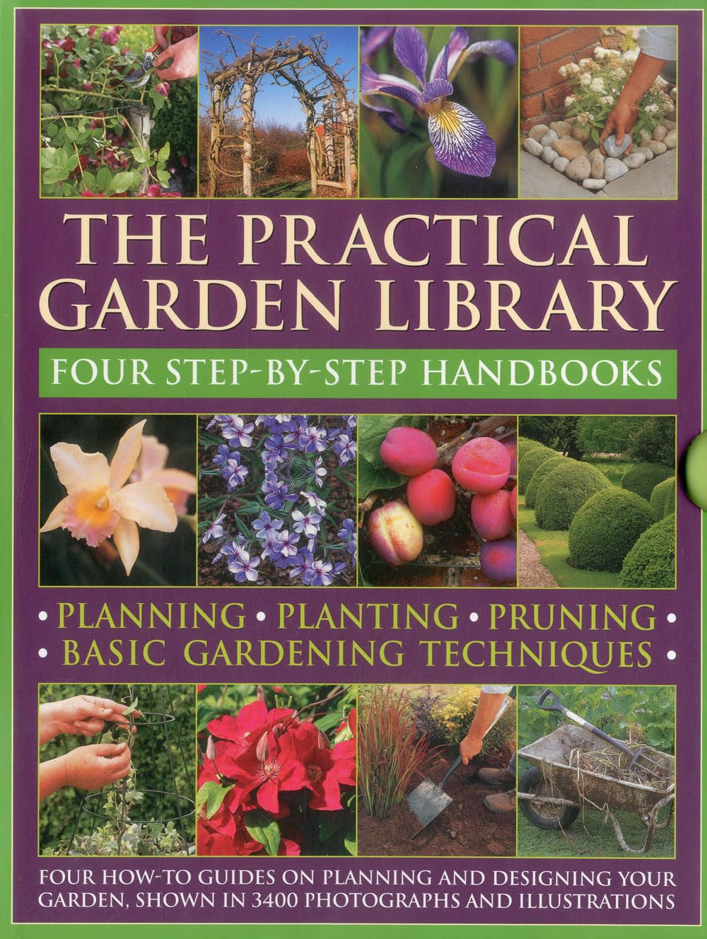 The Practical Garden Library: Four Step-by-step Handbooks: Planning, Planting, Pruning, Basic Gardening Techniques: Four How-To Books with 3,400 Photographs and Illustrations