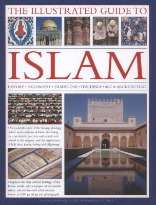 The Illustrated Guide to Islam: History, Philosophy, Traditions, Teachings, Art and Architecture: History, Philosophy, Traditions, Teachings, Art and Architecture, with 1000 Pictures