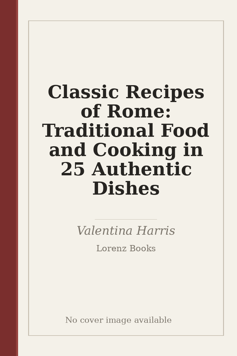 Classic Recipes of Rome: Traditional Food and Cooking in 25 Authentic Dishes - no cover image available