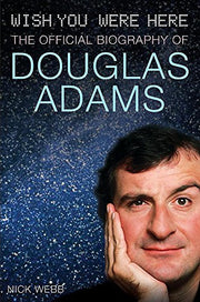 Wish You Were Here: The Official Biography of Douglas Adams