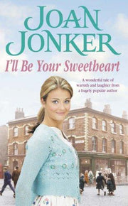 I'll Be Your Sweetheart: A heart-warming saga of mothers, daughters and best friends (Molly and Nellie series, Book 8)