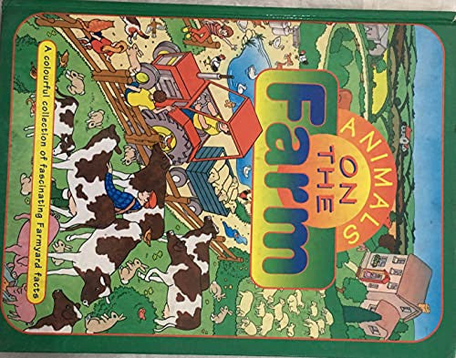 ANIMALS ON THE FARM--A COLOURFUL COLLECTION OF FASCINATING FARM FACTS