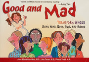 Good and Mad: Transform Anger Using Mind, Body, Soul and Humor