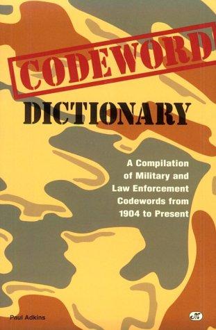 Codeword Dictionary: Military and Law Enforcement Codewords from 1904 to Present