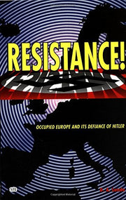 Resistance!: Occupied Europe and Its Defiance of Hitler