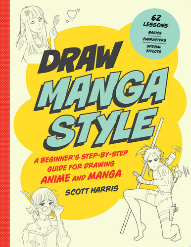 Draw Manga Style: A Beginner's Step-by-Step Guide for Drawing Anime and Manga - 62 Lessons: Basics, Characters, Special Effects (Draw 62)