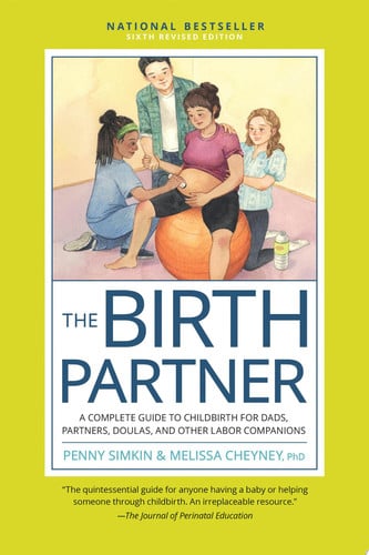 The Birth Partner, Sixth Revised Edition: A Complete Guide to Childbirth for Dads, Partners, Doulas, and Other Labor Companions