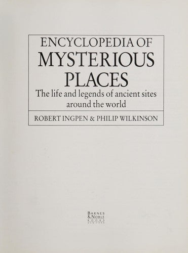 Encyclopedias of Mysterious Places: The Life and Legends of Ancient Sites Around the World