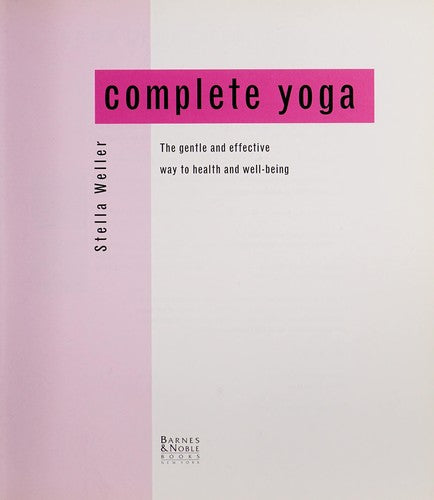 Complete Yoga The Gentle and Effective way to health and well-being