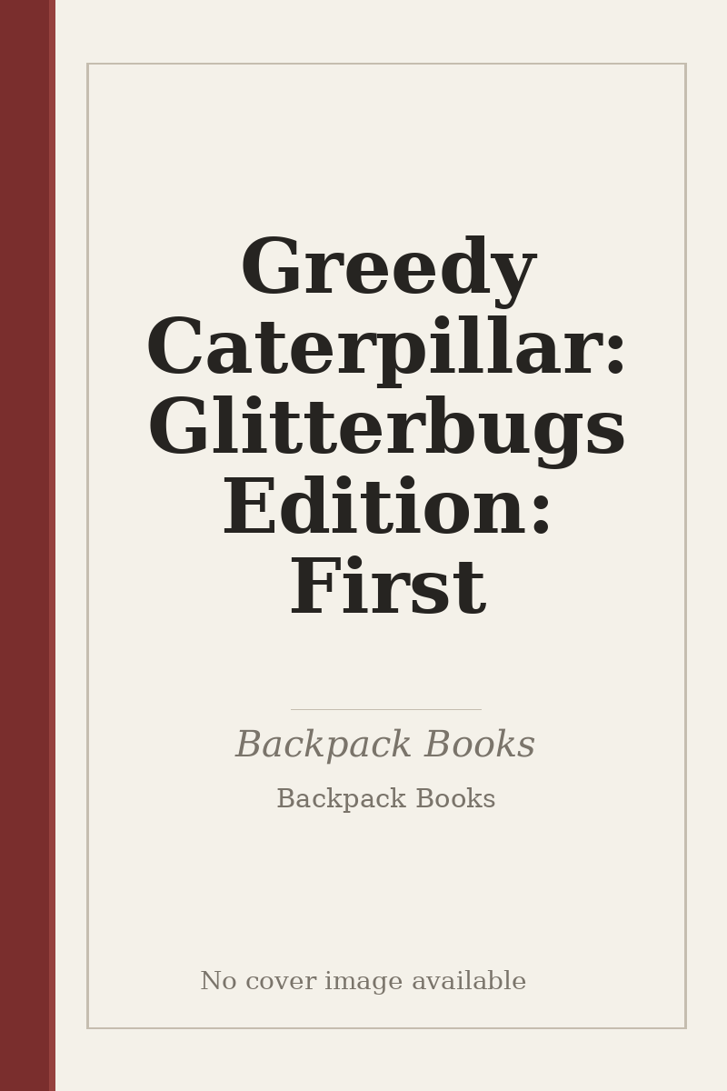 Greedy Caterpillar: Glitterbugs Edition: First - no cover image available