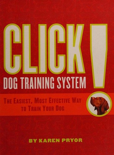 Click! Dog Training System...The Easiest, Most Effective Way To
