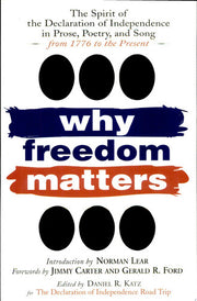 Why Freedom Matters: The Spirit of the Declaration of Independence in Prose, Poetry, and Song from 1776 to the Present