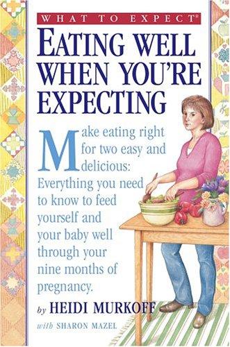 What to Expect Eating Well When You're Expecting