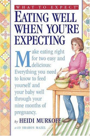 What to Expect Eating Well When You're Expecting