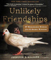 Unlikely Friendships: 47 True Stories of Animal Friendship: 47 Remarkable Stories from the Animal Kingdom