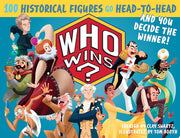 Who Wins?: 100 Historical Figures Go Head-to-Head and You Decide the Winner!