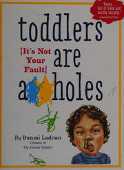 Toddlers Are A**holes (It's Not Your Fault)