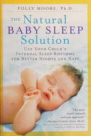Natural Baby Sleep Solution, The: Use Your Child's Internal Sleep Rhythms for Better Nights and Naps