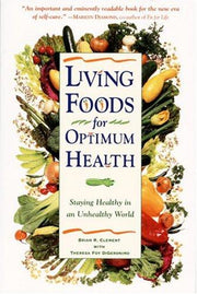 Living Foods for Optimum Health: Your Complete Guide to the Healing Power of Raw Foods